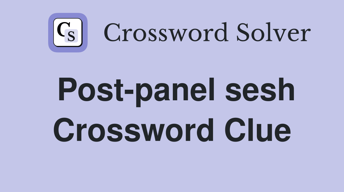 Postpanel sesh Crossword Clue Answers Crossword Solver